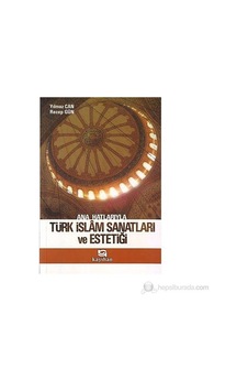 Türk İslam Sanatları Ve Estetiği Üzerine Kapsamlı Bilgiler