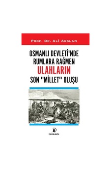 Osmanlı Devleti'nde Rumlara Rağmen Ulahların Son Millet Oluşu - Ali Arslan - İskenderiye Yayınları