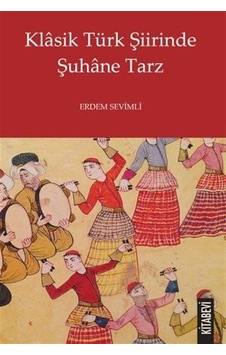 Klasik Türk Şiirinde Şuhane Tarz / Dr. Erdem Sevimli Klasik Türk Şiirinde Şuhane Tarz / Dr. Erdem Sevimli