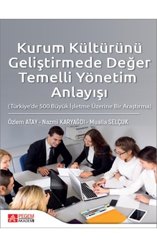 Pegem Akademi Yayıncılık - Kurum Kültürünü Geliştirmede Değer Temelli Yönetim Anlayışı (Türkiye’de 500 Büyük İşletme Üzerine Bi Pegem Akademi Yayıncılık - Kurum Kültürünü Geliştirmede Değer Temelli Yönetim Anlayışı (Türkiye’de 500 Büyük İşletme Üzerine Bi