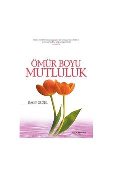 Ömür Boyu Mutluluk - Ragıp Güzel - Çelik Yayınevi Ömür Boyu Mutluluk - Ragıp Güzel - Çelik Yayınevi