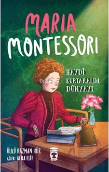 Maria Montessori - Haydi Kurtaralım Dünyayı 3 - Ülkü Hazman Hür - Timaş Çocuk Maria Montessori - Haydi Kurtaralım Dünyayı 3 - Ülkü Hazman Hür - Timaş Çocuk