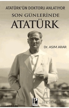 Atatürk Ün Doktoru Anlatıyor / Son Günlerinde Atatürk Pozitif Yayınları Atatürk Ün Doktoru Anlatıyor / Son Günlerinde Atatürk Pozitif Yayınları