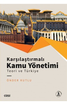 Karşılaştırmalı Kamu Yönetimi - Teori ve Türkiye - Önder Kutlu - Çizgi Kitabevi Karşılaştırmalı Kamu Yönetimi - Teori ve Türkiye - Önder Kutlu - Çizgi Kitabevi