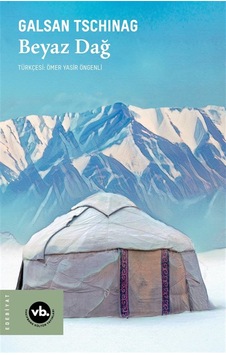 Beyaz Dağ / Galsan Tschinag Beyaz Dağ / Galsan Tschinag