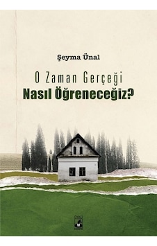 O Zaman Gerçeği Nasıl Öğreneceğiz? - Şeyma Ünal - Küsurat O Zaman Gerçeği Nasıl Öğreneceğiz? - Şeyma Ünal - Küsurat