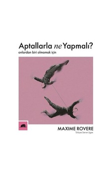 Aptallarla Ne Yapmalı? Onlardan Biri Olmamak Için / Maxime Rovere 9786052205662 Aptallarla Ne Yapmalı? Onlardan Biri Olmamak Için / Maxime Rovere 9786052205662