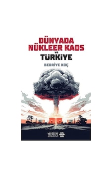 Dünyada Nükleer Kaos Ve Türkiye / Bedriye Koç Dünyada Nükleer Kaos Ve Türkiye / Bedriye Koç