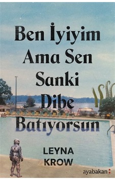 Ben İyiyim Ama Sen Sanki Dibe Batıyorsun / Leyna Krow