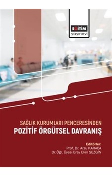 Sağlık Kurumları Penceresinden Pozitif Örgütsel Davranış / Era... Sağlık Kurumları Penceresinden Pozitif Örgütsel Davranış / Era...
