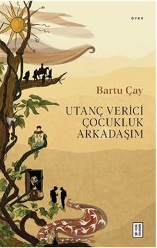 Utanç Verici Çocukluk Arkadaşım / Bartu Çay Utanç Verici Çocukluk Arkadaşım / Bartu Çay