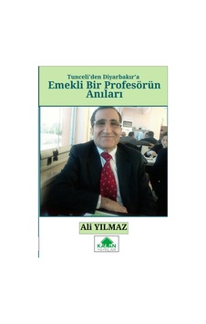 Tunceli'den Diyarbakır'a Emekli Bir Profesörün Anıları Tunceli'den Diyarbakır'a Emekli Bir Profesörün Anıları