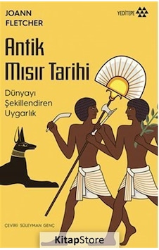 Antik Mısır Tarihi - Dünyayı Değiştiren Uygarlık - Joann Fletcher - Yeditepe Yayınevi