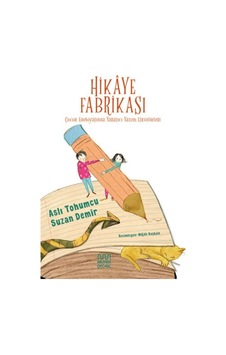 Hikaye Fabrikası Çocuk Edebiyatında Yaratıcı Yazım Etkinlikleri Hikaye Fabrikası Çocuk Edebiyatında Yaratıcı Yazım Etkinlikleri