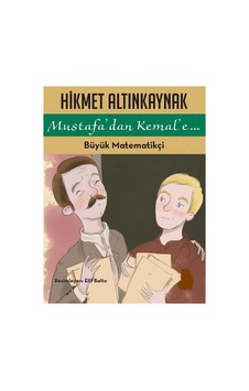Büyük Matematikçi Mustafa'dan Kemal'e...- Hikmet Altınkaynak Büyük Matematikçi Mustafa'dan Kemal'e...- Hikmet Altınkaynak