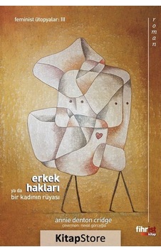 Erkek Hakları ya da Bir Kadının Rüyası - Annie Denton Crıdge - Fihrist Erkek Hakları ya da Bir Kadının Rüyası - Annie Denton Crıdge - Fihrist