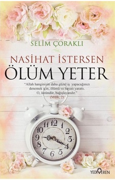 Nasihat İstersen Ölüm Yeter - Selim Çoraklı - Yediveren Yayınları Nasihat İstersen Ölüm Yeter - Selim Çoraklı - Yediveren Yayınları