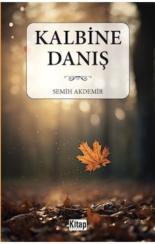 Kalbine Danış - Semih Akdemir - Kitap Dünyası Kalbine Danış - Semih Akdemir - Kitap Dünyası