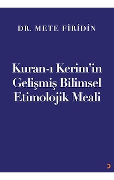Kur'an-ı Kerim'in Gelişmiş Bilimsel Etimolojik Meali - Mete Firidin - Cinius Kur'an-ı Kerim'in Gelişmiş Bilimsel Etimolojik Meali - Mete Firidin - Cinius