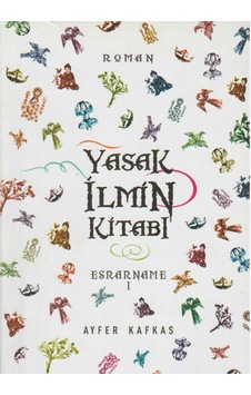 Yasak İlmin Kitabı Esrarname 1 - Ayfer Kafkas İlk Baskı 2011 Yasak İlmin Kitabı Esrarname 1 - Ayfer Kafkas İlk Baskı 2011