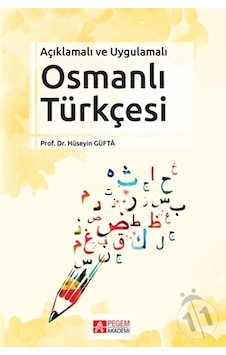 Açıklamalı ve Uygulamalı Osmanlı Türkçesi - Hüseyin Güfta - Pegem Akademi Yayıncılık