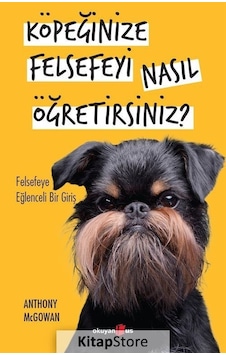 Köpeğinize Felsefeyi Nasıl Öğretirsiniz? - Felsefeye Eğlenceli Bir Giriş - Anthony Mcgovan - Okuyan Us Yayınları Köpeğinize Felsefeyi Nasıl Öğretirsiniz? - Felsefeye Eğlenceli Bir Giriş - Anthony Mcgovan - Okuyan Us Yayınları