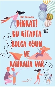 Dikkat! Bu Kitapta Bolca Oyun ve Kahkaha Var - Elif Duman - Müptela Yayınları