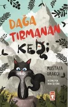 Dağa Tırmanan Kedi-Mustafa Orakçı - Timaş Çocuk Dağa Tırmanan Kedi-Mustafa Orakçı - Timaş Çocuk
