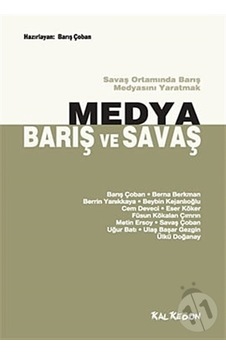 Medya Barış ve Savaş Savaş Ortamında Barış Medyasını Yaratmak Medya Barış ve Savaş Savaş Ortamında Barış Medyasını Yaratmak