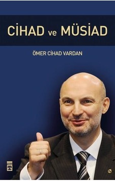 Cihad ve MÜSİAD - Ömer Cihad Vardan - Timaş Yayınları Cihad ve MÜSİAD - Ömer Cihad Vardan - Timaş Yayınları