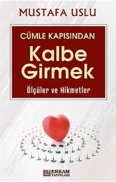 Cümle Kapısından Kalbe Girmek / Ölçüler Ve Hikmetler / Mustafa...
