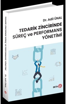 Tedarik Zincirinde Süreç Ve Performans Yönetimi / Dr. Adil Ünal Tedarik Zincirinde Süreç Ve Performans Yönetimi / Dr. Adil Ünal
