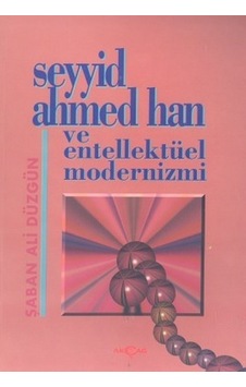 Seyyid Ahmed Han ve Entellektüel Modernizmi  - Şaban Ali Düzgün  - Akçağ Yayınları