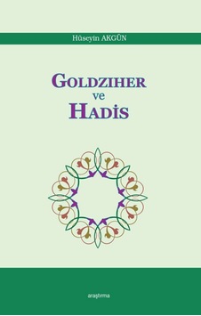 Goldziher ve Hadis - Hüseyin Akgün - Araştırma Yayıncılık Goldziher ve Hadis - Hüseyin Akgün - Araştırma Yayıncılık