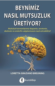 Beynimiz Nasıl Mutsuzluk Üretiyor / Loretta Graziano Breuning Beynimiz Nasıl Mutsuzluk Üretiyor / Loretta Graziano Breuning