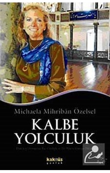 Kalbe Yolculuk - Michaela M Özensel - Kaknüs Yayınları Kalbe Yolculuk - Michaela M Özensel - Kaknüs Yayınları