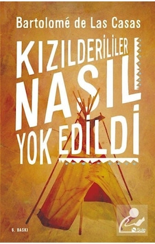 Kızılderililer Nasıl Yok Edildi? - Bartolomeo De Las Casas - Şule Yayınları
