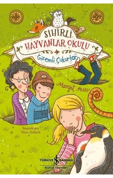 Sihirli Hayvanlar Okulu - Gizemli Çukurlar - Margit Auer - İş Bankası Kültür Yayınları Sihirli Hayvanlar Okulu - Gizemli Çukurlar - Margit Auer - İş Bankası Kültür Yayınları