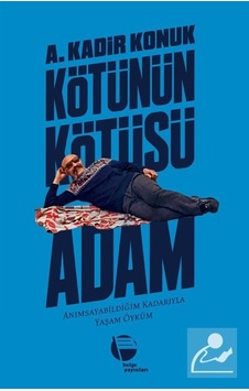 Kötünün Kötüsü Adam - A. Kadir Konuk - Belge Yayınları Kötünün Kötüsü Adam - A. Kadir Konuk - Belge Yayınları