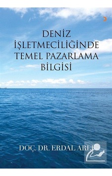Deniz İşletmeciliğinde Temel Pazarlama Bilgisi - Erdal Arlı - Cinius Deniz İşletmeciliğinde Temel Pazarlama Bilgisi - Erdal Arlı - Cinius
