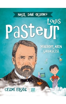 Louis Pasteur: Mikropların Savaşçısı - Nasıl Dahi Oldum? - Cezmi Ersöz - Dokuz Yayınları