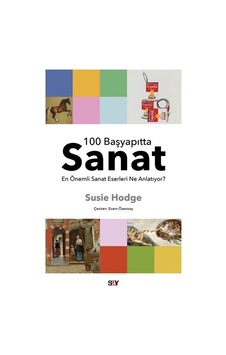 100 Başyapıtta Sanat - En Önemli Sanat Eserleri Ne Anlatıyor? - Susie Hodge - Say Yayınları 100 Başyapıtta Sanat - En Önemli Sanat Eserleri Ne Anlatıyor? - Susie Hodge - Say Yayınları