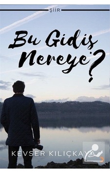Bu Gidiş Nereye? / Kevser Kılıçkaya Bu Gidiş Nereye? / Kevser Kılıçkaya