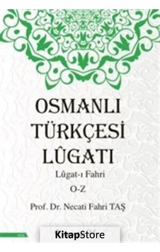 Osmanlı Türkçesi Lügatı - Lügatı Fahri O - Z / Prof. Dr. Necat. Osmanlı Türkçesi Lügatı - Lügatı Fahri O - Z / Prof. Dr. Necat.