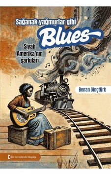 Sağanak Yağmurlar Gibi Blues & Siyah Amerika'nın Şarkıları / B...