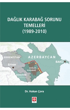 Dağlık Karabağ Sorunu Temelleri (1989 - 2010) - Hakan Çora - Ekin Basım Yayın Dağlık Karabağ Sorunu Temelleri (1989 - 2010) - Hakan Çora - Ekin Basım Yayın