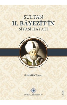 Sultan Iı.bayezit'in Siyasî Hayatı / Selahattin Tansel Sultan Iı.bayezit'in Siyasî Hayatı / Selahattin Tansel