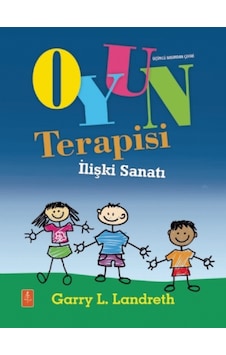 Oyun Terapisi - İlişki Sanatı - Garry L. Landreth - Nobel Yaşam Oyun Terapisi - İlişki Sanatı - Garry L. Landreth - Nobel Yaşam
