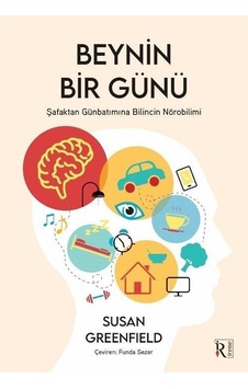 Beynin Bir Günü - Şafaktan Günbatımına Bilincin Nörobilimi - Susan Greenfield - İrene Kitap Beynin Bir Günü - Şafaktan Günbatımına Bilincin Nörobilimi - Susan Greenfield - İrene Kitap