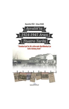 Ayvalık'ta 1924 - 1945 Arası Tiyatro Tarihi - Erkan Cılak - Baraka Kitap